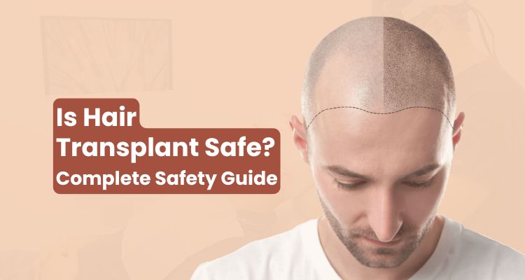 Is Hair Transplant Safe Complete Safety Guide