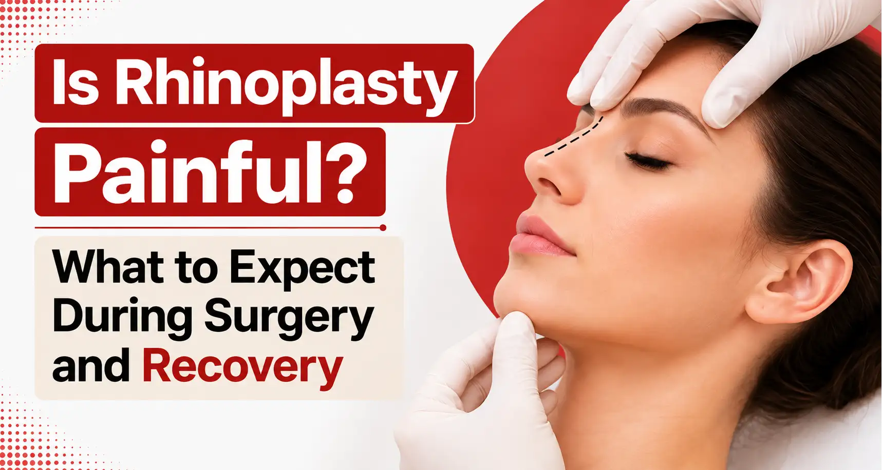 is rhinoplasty painful what to expect during surgery and recovery